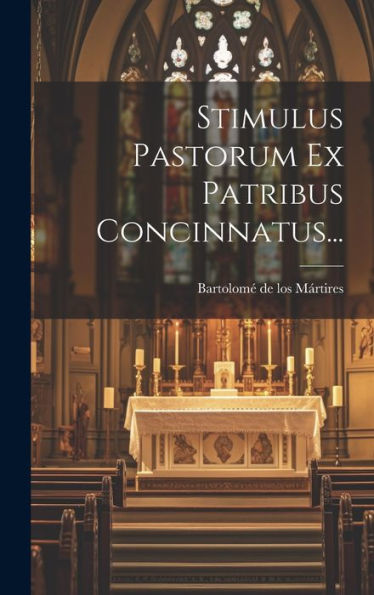 Stimulus Pastorum Ex Patribus Concinnatus... (Latin Edition)