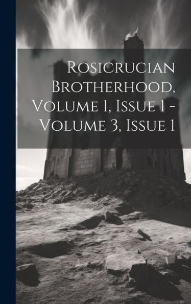 Rosicrucian Brotherhood, Volume 1, Issue 1 - Volume 3, Issue 1