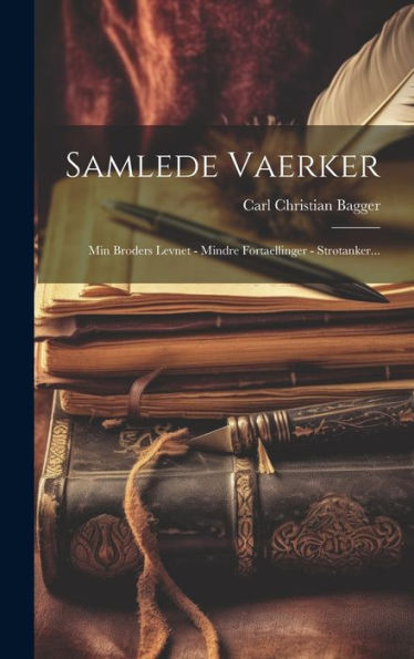 Samlede Vaerker: Min Broders Levnet - Mindre Fortaellinger - Strøtanker... (Danish Edition)