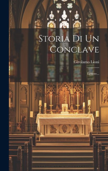 Storia Di Un Conclave: Lettere... (Italian Edition)