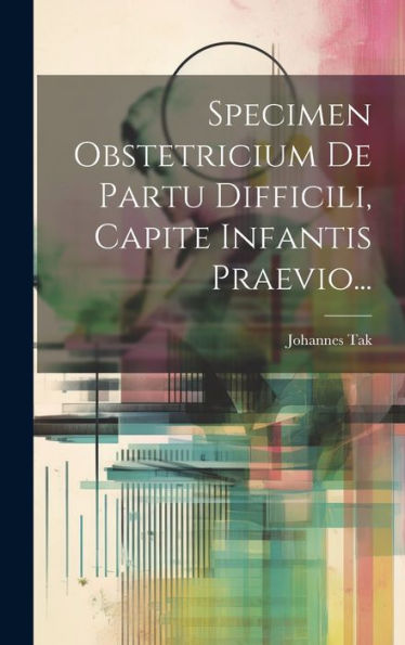 Specimen Obstetricium De Partu Difficili, Capite Infantis Praevio... (Latin Edition)