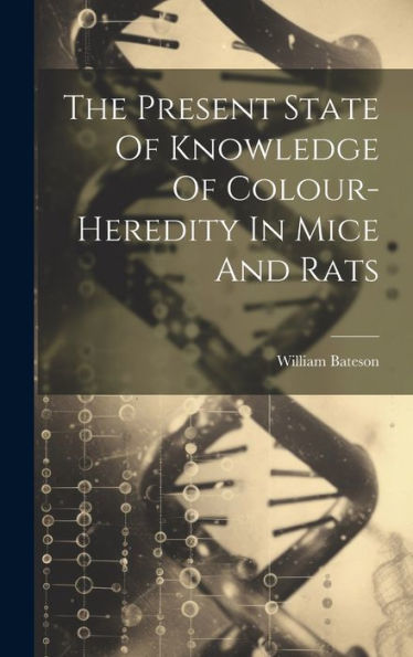 The Present State Of Knowledge Of Colour-Heredity In Mice And Rats