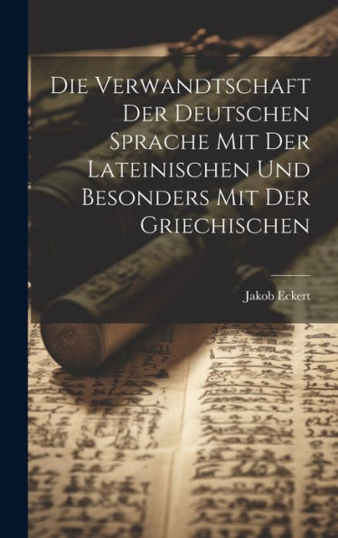 Die Verwandtschaft Der Deutschen Sprache Mit Der Lateinischen Und Besonders Mit Der Griechischen