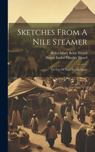 Sketches From A Nile Steamer: For Use Of Travellers In Egypt