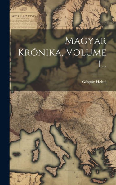 Magyar Krónika, Volume 1... (Hungarian Edition)