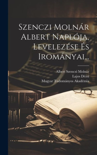 Szenczi Molnár Albert Naplója, Levelezése És Irományai... (Hungarian Edition)