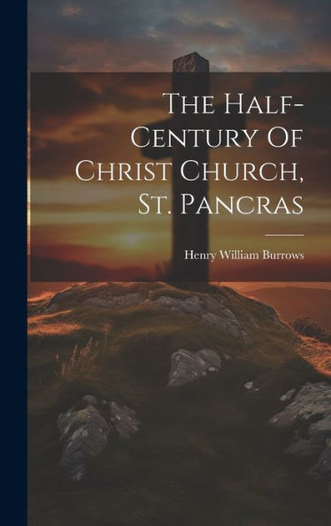The Half-Century Of Christ Church, St. Pancras
