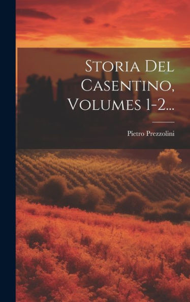 Storia Del Casentino, Volumes 1-2... (Italian Edition)