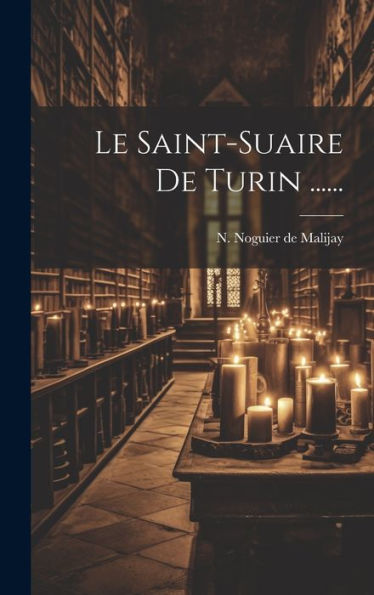 Le Saint-Suaire De Turin ...... (French Edition)