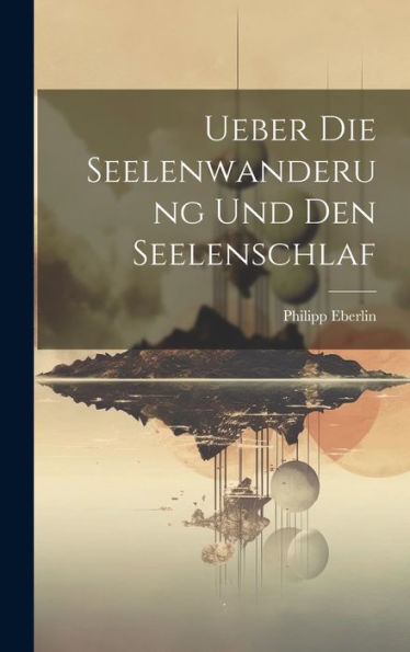 Ueber Die Seelenwanderung Und Den Seelenschlaf
