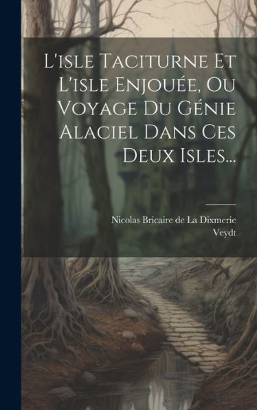 L'Isle Taciturne Et L'Isle Enjouée, Ou Voyage Du Génie Alaciel Dans Ces Deux Isles... (French Edition)