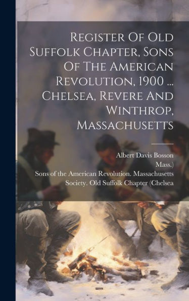 Register Of Old Suffolk Chapter, Sons Of The American Revolution, 1900 ... Chelsea, Revere And Winthrop, Massachusetts