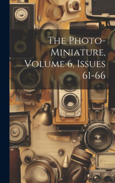 The Photo-Miniature, Volume 6, Issues 61-66