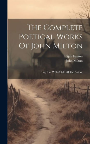 The Complete Poetical Works Of John Milton: Together With A Life Of The Author