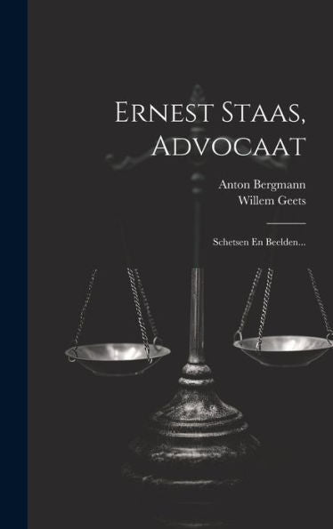 Ernest Staas, Advocaat: Schetsen En Beelden... (Dutch Edition)