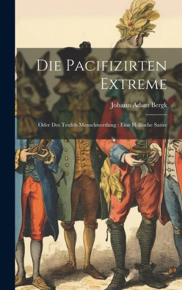 Die Pacifizirten Extreme: Oder Des Teufels Menschwerdung: Eine Höllische Satire