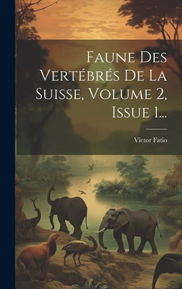 Faune Des Vertébrés De La Suisse, Volume 2, Issue 1... (French Edition)