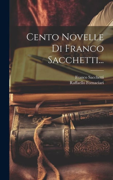 Cento Novelle Di Franco Sacchetti... (Italian Edition)