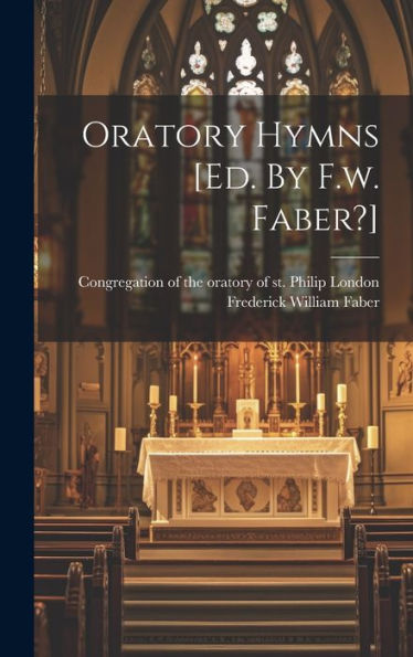 Oratory Hymns [Ed. By F.W. Faber?]