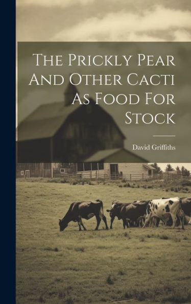 The Prickly Pear And Other Cacti As Food For Stock