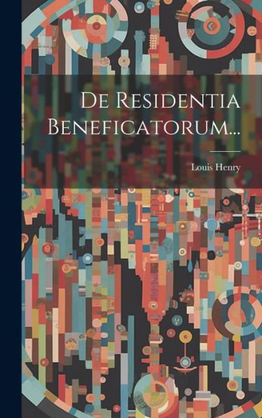 De Residentia Beneficatorum... (Latin Edition)
