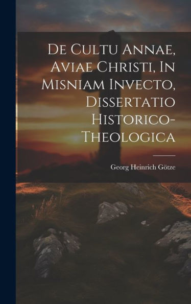 De Cultu Annae, Aviae Christi, In Misniam Invecto, Dissertatio Historico-Theologica