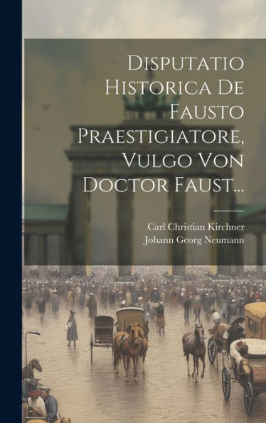 Disputatio Historica De Fausto Praestigiatore, Vulgo Von Doctor Faust... (German Edition)