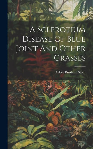 A Sclerotium Disease Of Blue Joint And Other Grasses