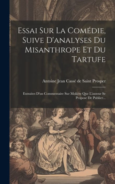 Essai Sur La Comédie, Suive D'Analyses Du Misanthrope Et Du Tartufe: Extraites D'Un Commentaire Sur Molière Que L'Auteur Se Propose De Publier... (French Edition)
