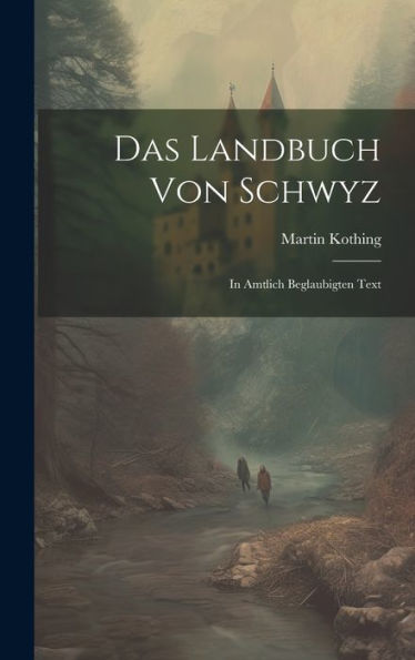 Das Landbuch Von Schwyz: In Amtlich Beglaubigten Text
