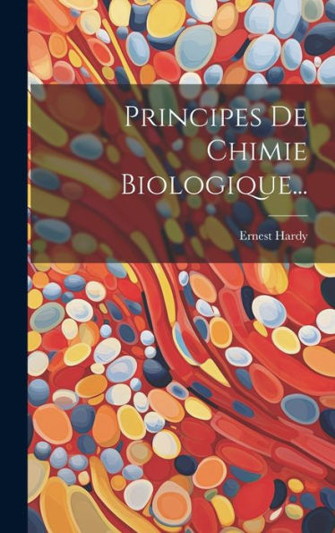 Principes De Chimie Biologique... (French Edition)