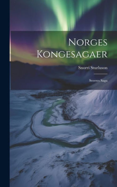 Norges Kongesagaer: Sverres Saga (Danish Edition)