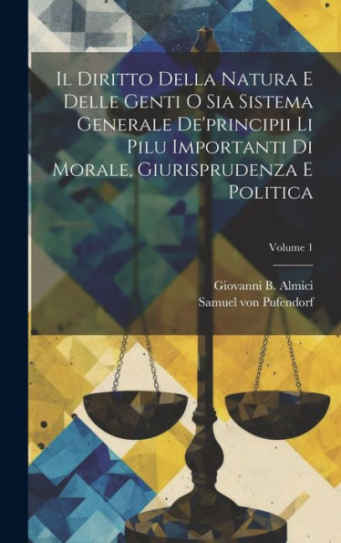 Il Diritto Della Natura E Delle Genti O Sia Sistema Generale De'Principii Li Pilu Importanti Di Morale, Giurisprudenza E Politica; Volume 1 (Italian Edition)
