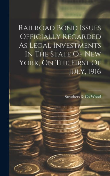 Railroad Bond Issues Officially Regarded As Legal Investments In The State Of New York, On The First Of July, 1916
