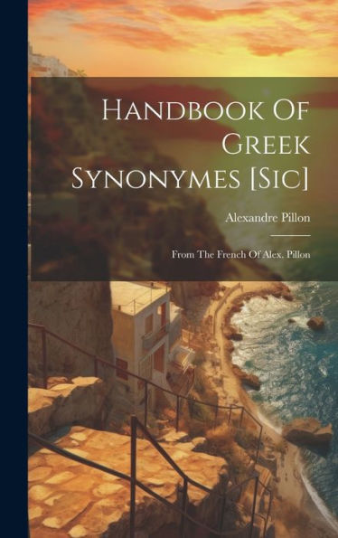 Handbook Of Greek Synonymes [Sic]: From The French Of Alex. Pillon