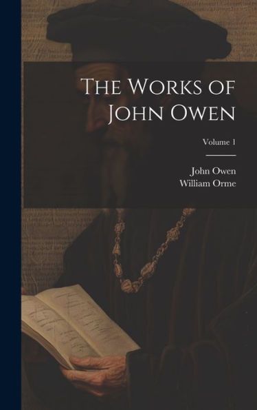 The Works Of John Owen; Volume 1
