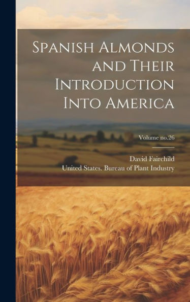 Spanish Almonds And Their Introduction Into America; Volume No.26