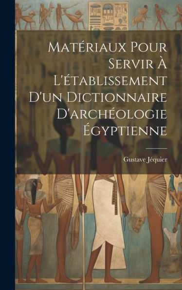 Matériaux Pour Servir À L'Établissement D'Un Dictionnaire D'Archéologie Égyptienne (French Edition)