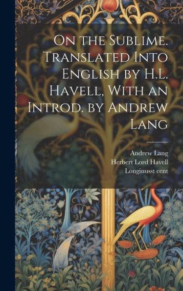 On The Sublime. Translated Into English By H.L. Havell, With An Introd. By Andrew Lang