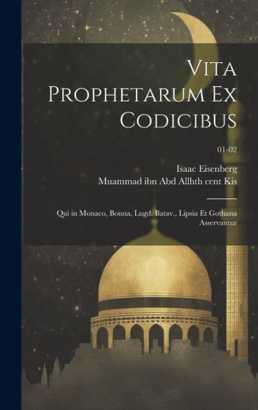 Vita Prophetarum Ex Codicibus: Qui In Monaco, Bonna, Lugd. Batav., Lipsia Et Gothana Asservantur; 01-02 (Arabic Edition)