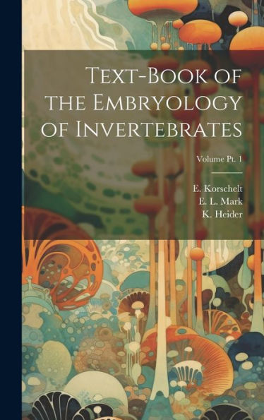 Text-Book Of The Embryology Of Invertebrates; Volume Pt. 1