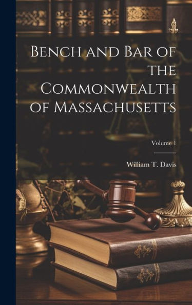Bench And Bar Of The Commonwealth Of Massachusetts; Volume 1