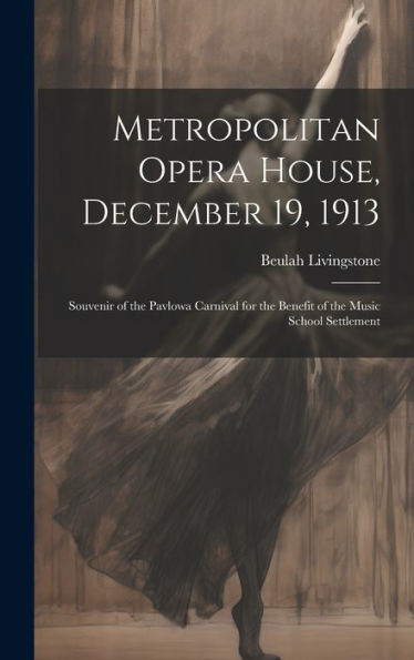 Metropolitan Opera House, December 19, 1913; Souvenir Of The Pavlowa Carnival For The Benefit Of The Music School Settlement
