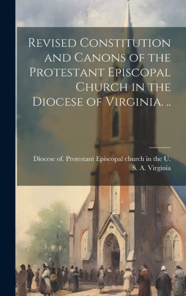 Revised Constitution And Canons Of The Protestant Episcopal Church In The Diocese Of Virginia. ..