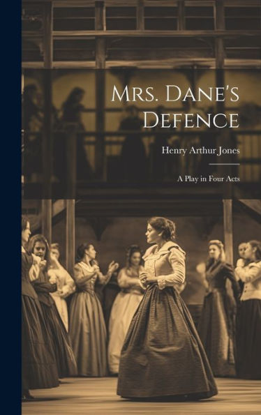 Mrs. Dane's Defence; A Play In Four Acts