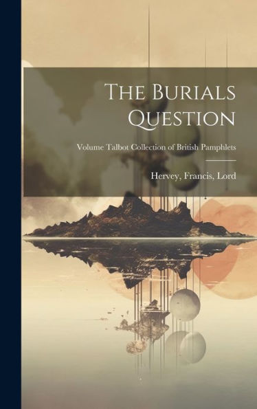 The Burials Question; Volume Talbot Collection Of British Pamphlets