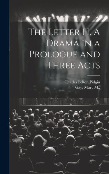 The Letter H. A Drama In A Prologue And Three Acts