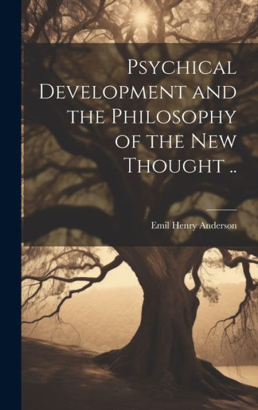 Psychical Development And The Philosophy Of The New Thought ..