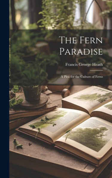 The Fern Paradise: A Plea For The Culture Of Ferns