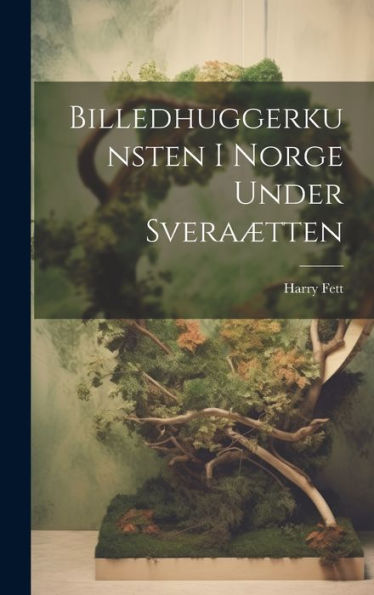 Billedhuggerkunsten I Norge Under Sveraætten (Norwegian Edition)
